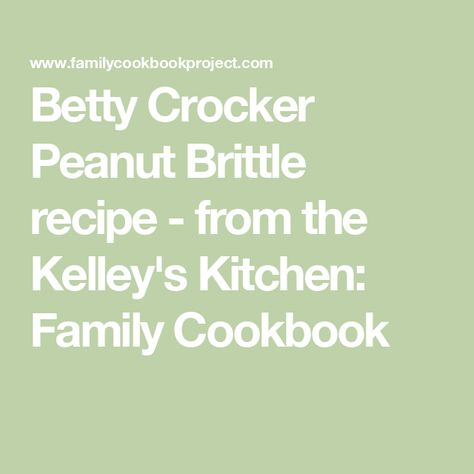 Betty Crocker Peanut Brittle recipe - from the Kelley's Kitchen: Family Cookbook Easy Peanut Brittle Recipe, Homemade Peanut Brittle, Family Cookbook Project, Peanut Brittle Recipe, Coconut Icing, Brittle Recipes, Peanut Brittle, Family Cookbook, Fool Proof Recipes