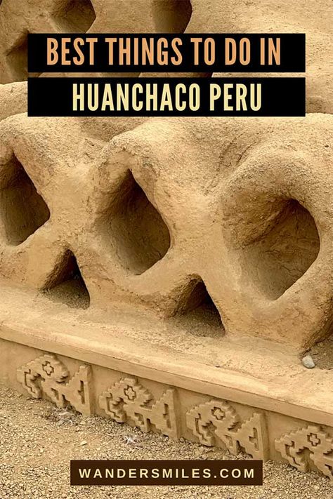 Photo of the adobe walls of the Chan Chan ruins. Text overlaid text “BEST THINGS TO DO IN HUANCHACO PERU” Huanchaco Trujillo, Sunset Watching, Peru Travel Guide, Latin America Travel, Chan Chan, Chile Travel, Greece Travel Guide, Surf School, Peru Travel