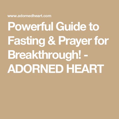 Powerful Guide to Fasting & Prayer for Breakthrough! - ADORNED HEART Esther Fasting Guide, Prayers During Fasting, Prayer For Fasting, 3 Day Fasting And Prayer, Prayers For Fasting, Fasting Scriptures, Fasting In The Bible, Prayer For Breakthrough, Religious Fasting