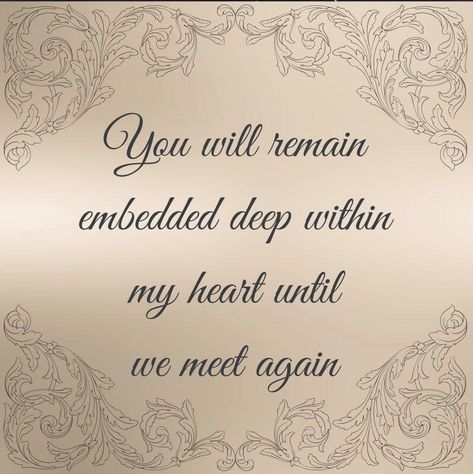 You will remain embedded deep within my heart until we meet again. Till We Meet Again Quotes, We Meet Again Quotes, Meet Again Quotes, Memory Poems, Losing A Pet Quotes, Son Quotes From Mom, Missing Dad, Father Tattoos, Miss My Dad