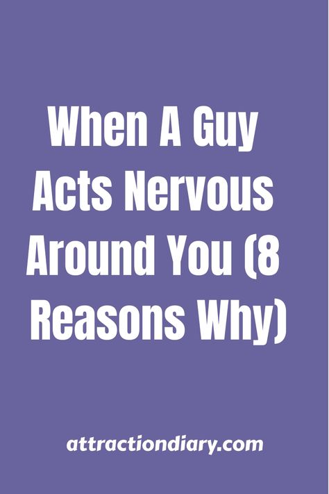 Text overlay on purple background stating "When A Guy Acts Nervous Around You (8 Reasons Why)" with the website name "attractiondiary.com" at the bottom. A Guy Like You, Best Relationship Advice, Agree With You, Get Your Life, Self Conscious, Stop Talking, Best Relationship, Making Mistakes, Talking To You