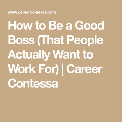 How to Be a Good Boss (That People Actually Want to Work For) | Career Contessa How To Be A Boss, How To Be A Good Boss, How To Be A Good Manager, Being A Good Boss, Team Building Questions, Management Skills Leadership, Careers For Women, Career Contessa, Women Career