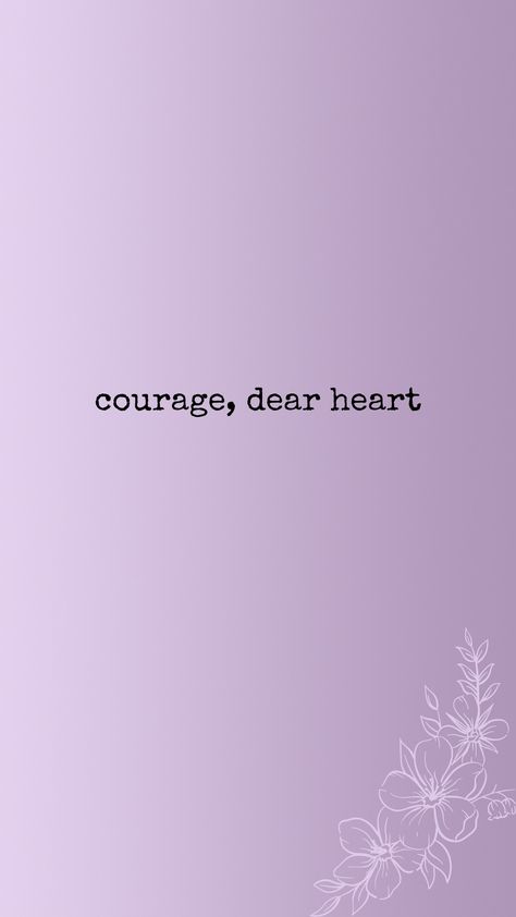 courage, dear heart Courage Dear Heart Wallpaper, Courage Dear Heart Tattoo, Courage Wallpaper, Typography Tattoo, Courage Dear Heart, Till We Meet Again, Quote Backgrounds, Fb Covers, Heart Wallpaper