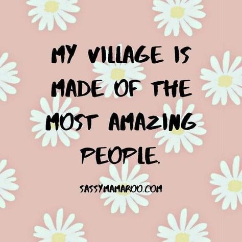 Having A Village Quotes, Thankful For My Tribe Quotes, It Takes A Village Quotes Friends, Village Quotes Life, Your Village Quotes, Takes A Village Quote, It Takes A Village Quotes Families, Thankful For My Village Quotes, My Village Quotes