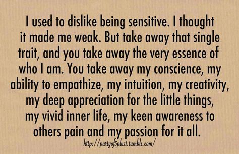 I used to dislike being sensitive... Being Sensitive, Behind Blue Eyes, A Course In Miracles, Highly Sensitive Person, Infj Personality, E Card, Empath, Infp, Infj