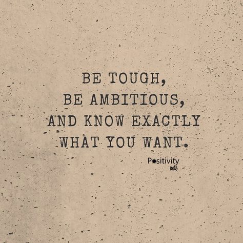 Be tough be ambitious and know exactly what you want. #positivitynote #upliftingyourspirit Positivity Notes, Ambition Quotes, Brave Quotes, Tough Girl Quotes, Soul Shine, Quotes For Life, Inspirational And Motivational Quotes, Tough Girl, Quotes Of The Day