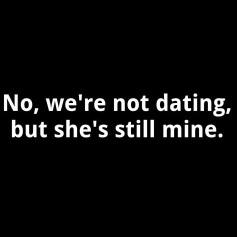 "no, we're not dating, but she's still mine." | Aww. I want someone to say that about me... Not My Boyfriend But Still Mine, She Is Online But Not For Me Quotes, She's Mine Aesthetic, She Is Mine Quotes, She's Mine Quotes, I Want To Date You, Want Someone To Love Me, She’s Perfect, We're Not Dating But He's Still Mine