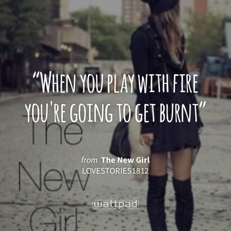 "When you play with fire you're going to get burnt" - from The New Girl (on Wattpad) https://www.wattpad.com/398543233?utm_source=ios&utm_medium=pinterest&utm_content=share_quote&wp_page=quote&wp_uname=elyr20&wp_originator=RCGGtPDRBx3a9d8oGYTeoXjFIZShOufr7smD0wWjTq9QehGwvx99YpC8QBx7xGubPatL9bUOuZ0rq1C0O1WSGa5eKKG381lShct2s9nQZG0Xo%2FdVdZ1awiTrh2HIR%2FsX #quote #wattpad You Play With Fire You Get Burned Quotes, Highschool Cheerleader, Burned Quotes, Pack Of Wolves, Play With Fire, Song Lyric Quotes, Sharing Quotes, Lyric Quotes, New Girl