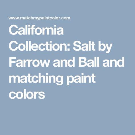 California Collection: Salt by Farrow and Ball and matching paint colors Farrow And Ball, Color Techniques, Matching Paint Colors, Benjamin Moore, Farrow Ball, Sherwin Williams, Color Swatches, Paint Color, Paint Colors