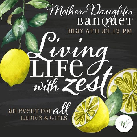 Living Life With Zest Mother~ Daughter Banquet Living Life With Zest, Mother Daughter Retreat Ideas, Mothers Day Luncheon Themes, Mother Daughter Luncheon Ideas, Mother’s Day Banquet Ideas, Ladies Luncheon Theme Ideas, Mother Daughter Event Ideas, Ladies Meeting Themes, Ladies Conference Themes