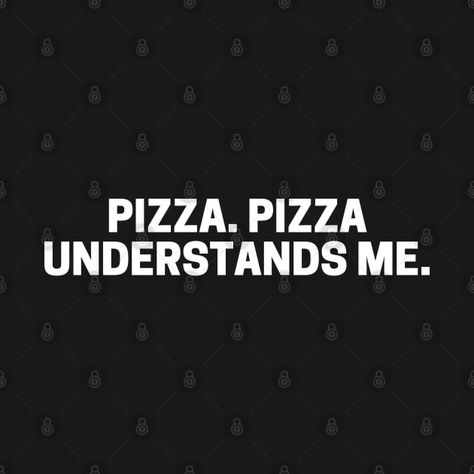 Check out this awesome 'Pizza.+Pizza+Understands+Me+funny+quote' design on @TeePublic! Pizza Puns Funny, Quotes For Pizza Lovers, Funny Pizza Sayings, Food Quotes Funny, Pizza Rolls Meme Funny, Pizza Meme, Pizza Memes Funny Hilarious, Pizza Funny, I Love Pizza