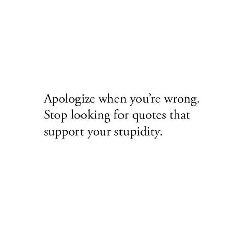 Your Stupidity, Wrong Quote, Looking For Quotes, Apologizing Quotes, Looks Quotes, Hard Truth, Strong Women Quotes, Positive Vibes Only, Positive Mind