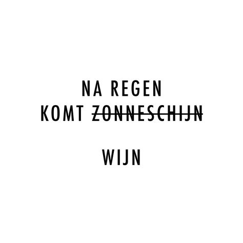 Na Regen komt zonneschijn... of wijn ❥ Belle Quotes, Light Box Quotes, Dutch Words, Dutch Quotes, Wine Quotes, Lovely Quote, Wine Humor, One Liner, Happy Thoughts