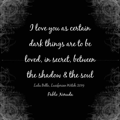 Soul Bond, Certain Dark Things, Love In The Dark, Poetry Wallpaper, Dark Things, Broken Pieces, Pablo Neruda, Artwork Pictures, To Be Loved