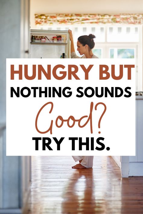 Are you hungry but nothing sounds good? Try out these simple steps and strategies to figure out what to eat! #dieting #intuitiveeating #whattoeat What To Do When Your Hungry But Have No Food, Nothing Sounds Good To Eat, Eat What You Want Add What You Need, Food To Eat When Nothing Sounds Good, What To Eat When You’re Not Hungry, Things To Eat When Nothing Sounds Good, Food When Nothing Sounds Good, What To Make When Your Hungry, Im Hungry But I Dont Want To Eat