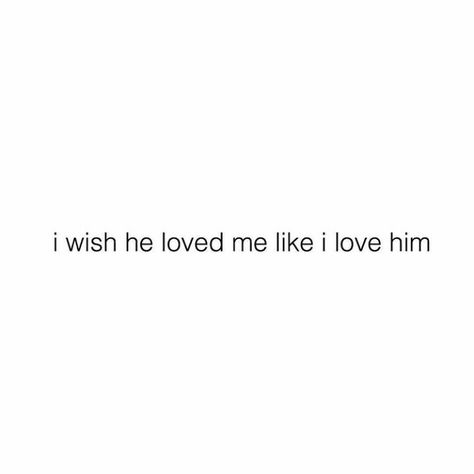 I Wish I Didnt Love You, I Wish I Had A Boyfriend Quotes, Dream Boyfriend Quotes, I Wish You Loved Me Like I Love You, I Wish She Loved Me Like I Love Her, I Thought He Loved Me, I Wish You Loved Me, I Wish He Loved Me, I Wish Someone Loved Me