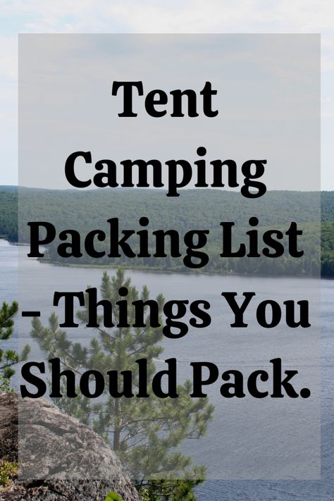 Tenting Packing List, Must Have Tent Camping Items, Tent Camping Must Haves Packing Lists, Tent Camping Checklist For Two, Cold Weather Camping Packing List, Camping Weekend Packing List, Pack For Camping Trip, One Night Camping Trip List, Tent Camping Essentials List