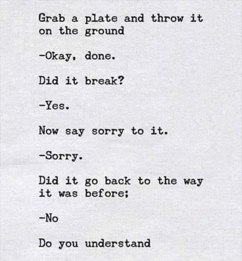 When Trust Is Broken Sorry Means Nothing, Sorry Means Nothing Quotes, Broken Trust Quotation, When Trust Is Broken, Trust Broken, Thinking Minds, Even When It Hurts, Broken Trust, Writers And Poets