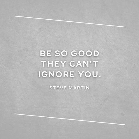 Want to stand out and be noticed? Work hard and pursue mastery. Mastery of anything is impossible to ignore. #mastery #getnoticed #wordstoliveby #getoutofyourownway #goafteryourdreams #mindsetiskey #ownyourlife #embracechange #dontcompareyourself #takeaction #pursueyourpassion #mindsetshift #believeinyou #moveforward #dontcompare #mindsetofgreatness #positivemindset #overcomeobstacles #changeyourmindset #growthmindset #overcomefear #mindsetiseverything #mindsetmatters #opportunityawait Be Impossible To Ignore, Steve Martin, Work Hard, Gratitude, Quick Saves