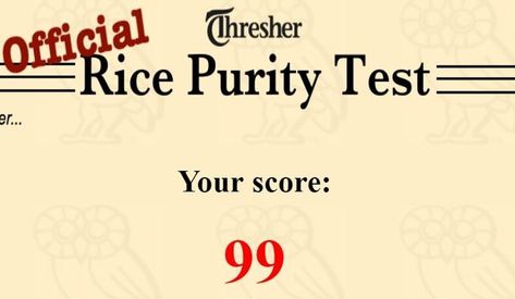 the rice purity test Rice Purity Test Questions, Rice Purity Test, Survey Design, Rice University, School Testing, Character Flaws, 100 Questions, Quizzes For Fun, Gay Humor