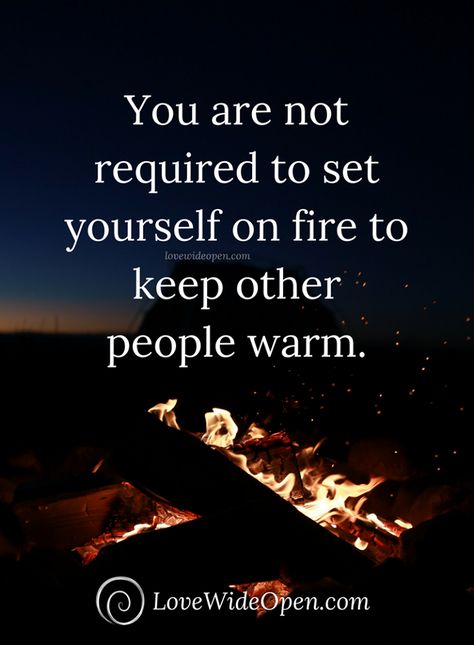 You Are Not Required To Set Yourself On Fire, You Don’t Have To Set Yourself On Fire, Don’t Set Yourself On Fire To Keep Others Warm, Cape Quote, Protection Quotes, Feminine Spirituality, Fire Quotes, Ram Dass, Divine Feminine Spirituality