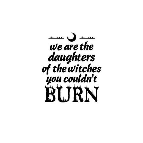 Feminist Witch Tattoo, We Are The Daughters Of The Witches, Witchy Sayings Quotes Short, Witchy Images, Candle Sayings, Burn Tattoo, Gothic Quotes, Wiccan Quotes, Inspirational Quotes Decals