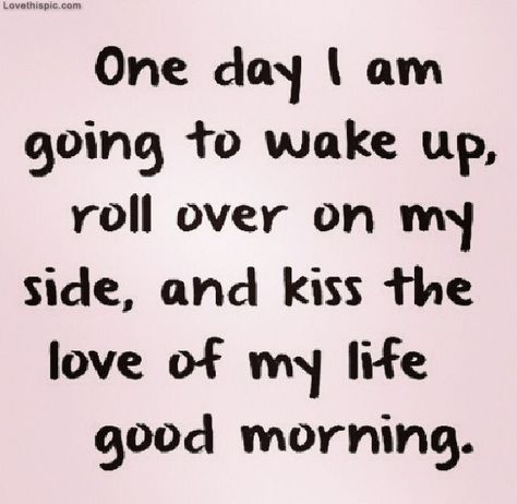 One Day love quotes kiss day life wake up one roll good morning instagram instagram pictures instagram graphics Love Your Life Quotes, Dating Affirmations, Morning Love Quotes, Robin Sharma, Life Quotes Love, Zig Ziglar, Good Morning Love, Men Quotes, Love Is