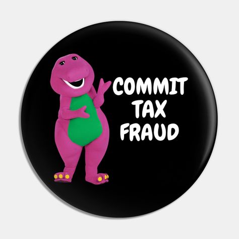 Barney Commit Tax Fraud - Commit Tax Fraud Funny Tax Season -- Choose from our vast selection of pins to match with your desired size to make the perfect custom pin. Pick your favorite: Movies, TV Shows, Art, and so much more! Available in small and large. Perfect to wear or to decorate your bag or backpack with. Commit Tax Fraud, Tax Fraud, Tax Season, Custom Pins, Favorite Movies, Tv Shows, Tv, Funny, Pins