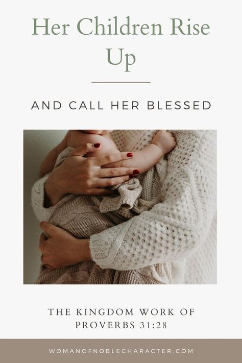 Her children rise up and call her blessed: Examining Kingdom Work of Proverbs 31:28. How Christian motherhood is Kingdom work and raises disciples for Christ. Proverbs 31 Wife, Inspirational Quotes For Moms, Proverbs 31 Women, Grace Art, Christian Motherhood, Biblical Marriage, Biblical Womanhood, Inspirational Stories, Proverbs 31 Woman