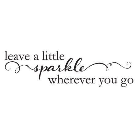 Leave a little sparkle wherever you go Leave A Little Sparkle Wherever You Go, Sparklers Quotes, Blind Quotes, Nursery Wall Quotes, Png Quotes, Glitter Quotes, Sparkle Quotes, Vinyl Wall Quotes, Quote Decals