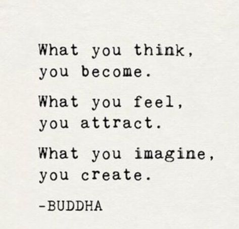 Inspirational Quote - What you think, you become.  What you feel, you attract.  What you imagine, you create. - BUDDHA 25th Quotes, Bohol, Buddha Quotes, Quotable Quotes, A Quote, What You Think, The Words, Great Quotes, Beautiful Words