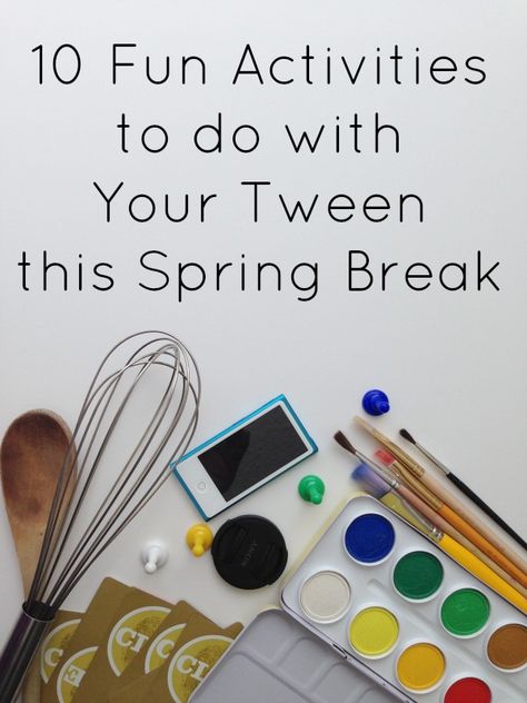 10 Activities to do with Tweens Over Spring Break Spring Break For Kids, Summertime Ideas, Teen Crafts, Break Ideas, Pool Fun, Happy Mommy, Kid Projects, Fun Activities To Do, Boredom Busters