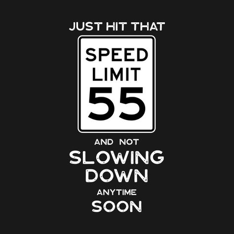 55th Birthday Gift Ideas Speed Limit 55 - 55th Birthday Ideas - T-Shirt | TeePublic 55 Tshirt Ideas, 55 Birthday Shirt Ideas, Ideas For 55th Birthday Party, 55 Th Birthday Party Ideas, 55 Birthday Theme Ideas, 55 Bday Party Ideas, I Can't Drive 55 Birthday, 55 Themed Birthday Party, 55 Bday Party Ideas For Women