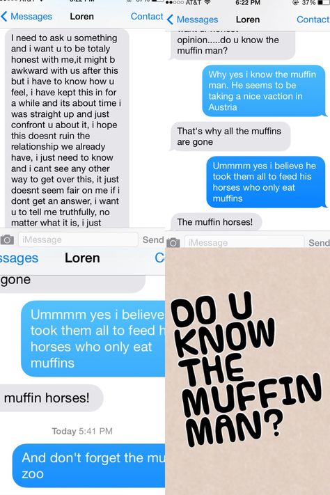 How the conversations with my friends go. We have such big imaginations. SO DO YOU KNOW THE MUFFIN MAN???? Mmmmm do you? The Muffin Man, Do You Know The Muffin Man, I Want U, Muffin Man, With My Friends, Funny Texts, Stuff To Do, Did You Know, Funny Jokes