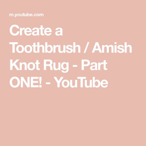 Create a Toothbrush / Amish Knot Rug - Part ONE! - YouTube Amish Knot Rug, Toothbrush Rug, Rag Rug, Knotted Rugs, Try Again, Helpful Hints, Brushing Teeth, Knot, The Creator