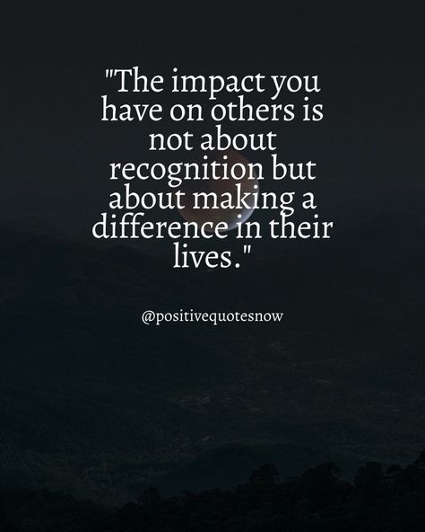 101 Powerful Quotes About the Impact You Have on Others Want The Best For Others Quotes, Impact Quotes People Make A Difference, Quotes About Being Different From Others, Impact Quotes, Make A Difference Quotes, Helping Others Quotes, Resilience Quotes, The Ripple Effect, Good Leadership Skills