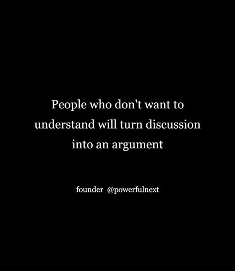 People Will Turn On You Quotes, People Dont Change Quotes Relationships, People Don't Know Your Struggle, Argumentive People Quotes, Everything Turns Into An Argument, Make Up After Argument Quotes, Quotes On Stupidity People, When People Don’t Understand You, Argumentative People Quotes