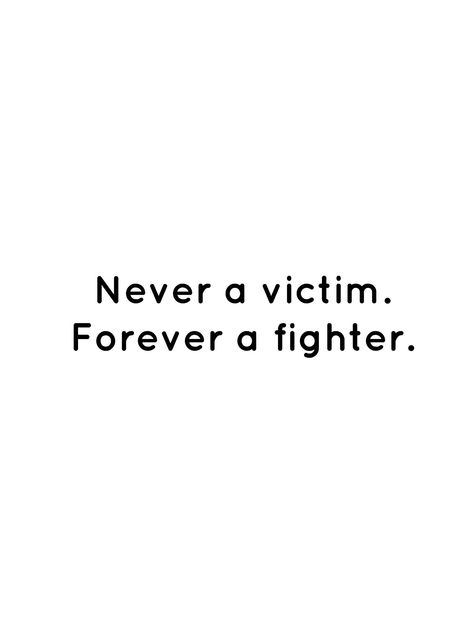 Qoutes About Fighter, Never A Victim Forever A Fighter, I Am A Fighter Quotes, Fighter Tattoos For Women, Fighter Quotes Warriors, Not A Victim Quotes, Never A Victim Forever A Fighter Tattoo, Im A Fighter Quotes, Fighter Tattoo Symbol