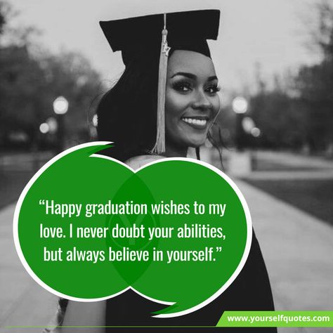 Sweet Graduation Wishes To Girlfriend “Happy graduation wishes to my love. I never doubt your abilities, but always believe in yourself.” “Congrats! M... , Best Sweet Graduation Wishes To Girlfriend , https://www.yourselfquotes.com/graduation-wishes-for-girlfriend/ Best Wishes For Success, Graduation Wishes, Success Wishes, Always Believe In Yourself, To Girlfriend, Best Words, To My Love, Make Dreams Come True, Congratulations To You