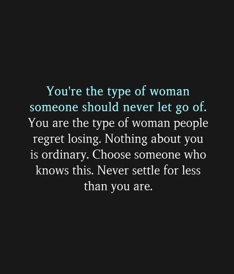 You're the type of woman someone should never let go of. You are the type of woman people regret losing. Never Settle For Less, Never Let Go, Never Settle, Types Of Women, Knowing Your Worth, Let Go, Strong Women, Relationship Quotes, Women Empowerment