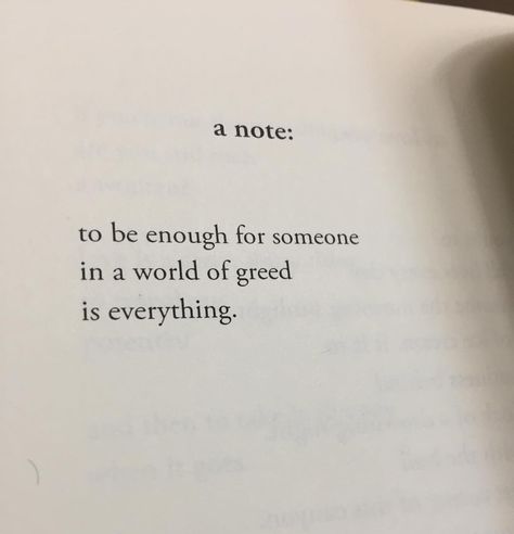 To be enough for someone in a world of greed is everything.. ♥ Greed Quotes Aesthetic, Quotes About Greed, Greed Aesthetic, Greed Quotes, Random Quotes, Lovely Quote, Poem Quotes, Poetry Quotes, Pretty Words