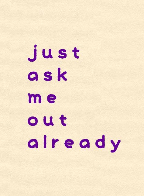 Just ask me out already Ask Me Out Quotes, Just Ask Me Out Already Quotes, Boyfriends Hoodie Aesthetic, Ask Me Out Already Quotes, Ask Me Out Already, Crush Thoughts, Confused Feelings Quotes, Boy Crush Quotes, Crush Things