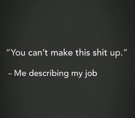 Working Quotes Sarcastic, Funny Meme Work Quotes, Snarky Nurse Humor, Work Memes Funny Medical, Hilarious Work Quotes, Shitshow Quotes Work, Over Worked Quotes Funny, Work Related Quotes Humor, Day Off Quotes Work Funny Humor