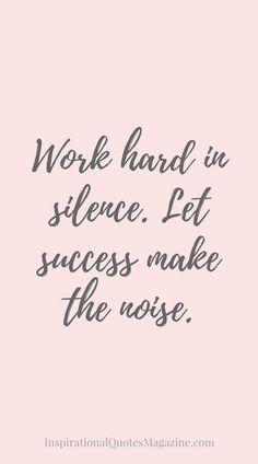 Work hard in silence. Let success make the noise. Quote About Success, Work Hard In Silence, About Success, Inspirational Quotes About Success, Robert Kiyosaki, Super Quotes, Trendy Quotes, Best Inspirational Quotes, Work Quotes