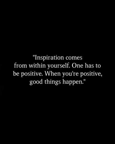 "Inspiration comes from within yourself. One has to be positive. When you're positive, good things happen." #Postivequotes #quotes #JourneyOfLife #SmileMore #BeHappy Being Positive, Good Things Happen, Positive Things, Spread Positivity, Be Positive, Things Happen, Positive Quotes, I Can, Good Things