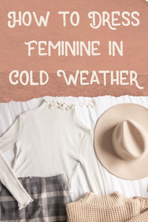 How to Dress Feminine in Cold Weather - Megan Acuna Ingenue Outfits Fall, Feminine Winter Outfits Cold, Dressing More Feminine Casual, How To Dress Feminine In Winter, Elegant Cold Weather Outfits, Classic Feminine Style Winter, Dresses In Cold Weather, Chilly Morning Outfit, Warm Feminine Outfit