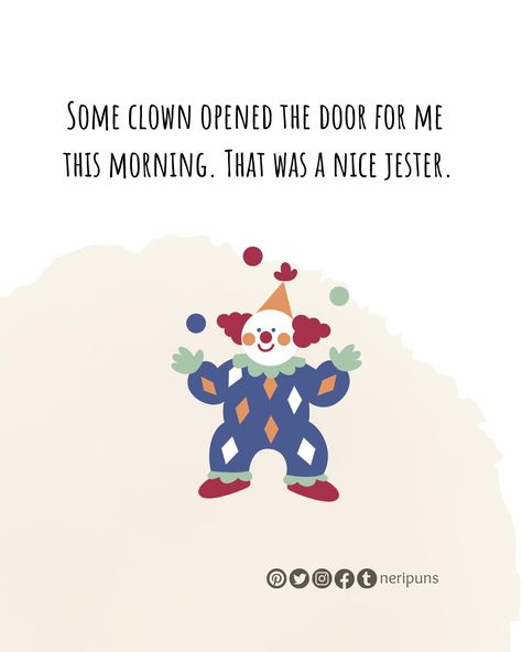 Some clown opened the door for me this morning. That was a nice jester. #puns #pun #punquotes #wordpun #cutequote #cute #funny #funnypun #funnyquote #wordplay #dailypun #punny #joke #dadjoke #funnydadjoke #stressbuster #relievestress #clown #jester #nicegesture Jester Memes, Clown Puns, Jester Quotes, Clown Jokes, Clown Quotes, Clown Jester, Pun Quotes, Witty Jokes, H Words