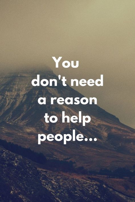 You Don't Need A Reason To Help People, Terrible Terror, Good Heart Quotes, Why Quotes, Soothing Quotes, Spark Up, Facts Of Life, Are You Okay, Keeping It Real