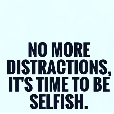 #focusedonme Time To Be Selfish, Distraction Quotes, Self Centered People, Selfish Quotes, Be Selfish, Interesting Quotes, Japan Tokyo, Strong Quotes, School Motivation