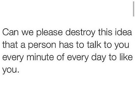 Really!  Maybe it's because I'm so to myself. But the whole "if you can go a day without talking to me, I don't need you" thing. 0_o people got sh!t to do crazy! L0l I Dont Need To Explain Myself Quotes, If You Can Go Days Without Talking To Me, Relatable Moods, Try Quotes, Long Quotes, When Someone Loves You, I Dont Need Anyone, Longing Quotes, Apartment Checklist